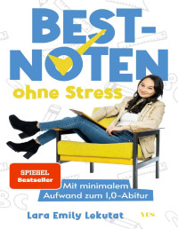 Lara Emily Lekutat — Bestnoten ohne Stress: Mit minimalem Aufwand zum 1,0-Abitur