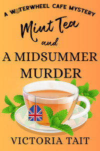 Victoria Tait — Mint Tea and A Midsummer Murder: A British Cozy Murder Mystery with A Female Sleuth (A Waterwheel Cafe Mystery Book 5)