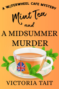 Victoria Tait — Mint Tea and A Midsummer Murder (Waterwheel Cafe Mystery 5)