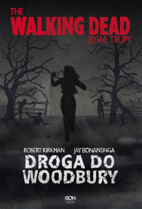 Kirkman Robert, Bonansinga Jay — Żywe Trupy 2 Droga do Woodbury