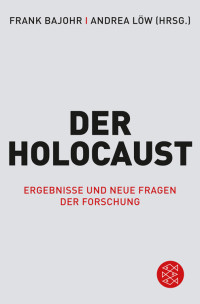 Frank Bajohr & Andrea Löw — Der Holocaust. Ergebnisse und neue Fragen der Forschung