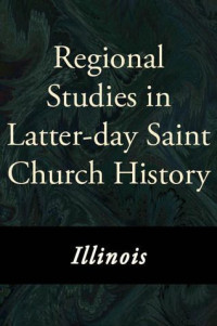 Various Authors — Regional Studies in Latter-day Saint Church History: Illinois