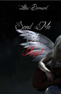 Lilou Bernard — Send Me An Angel (French Edition)