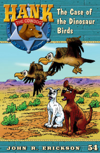 Erickson, John R. — [Hank the Cowdog 54] • The Case of the Dinosaur Birds