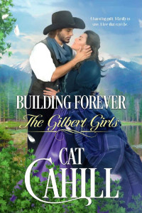 Cat Cahill [Cahill, Cat] — Building Forever (Gilbert Girls 01)