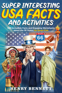 Bennett, Henry — Super Interesting United States of America Facts & Activities: 500 Incredible Facts and Engaging Worksheets about the 50 States for Smart Kids