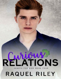 Raquel Riley — Curious Relations : An Enemies With Benefits Gay Romance (Hearts For Hire Series Book 4)