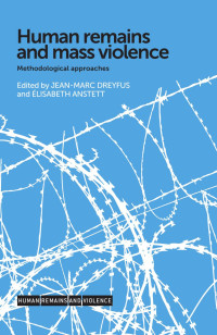 Jean-Marc Dreyfus — Human Remains and Mass Violence: Methodological Approaches