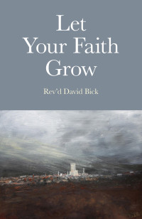 Bick, Rev'd David [Bick, David] — Let Your Faith Grow
