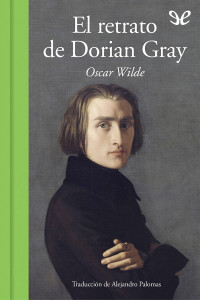 Oscar Wilde — El retrato de Dorian Gray (trad. Alejandro Palomas)