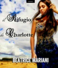 Beatrice Mariani — Il rifugio di Charlotte (Italian Edition)