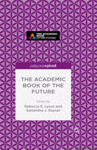 Rebecca E. Lyons, Samantha J. Rayner — The Academic Book of the Future