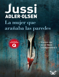 Jussi Adler-Olsen — La Mujer Que Arañaba Las Paredes