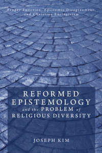 Joseph Kim; — Reformed Epistemology and the Problem of Religious Diversity