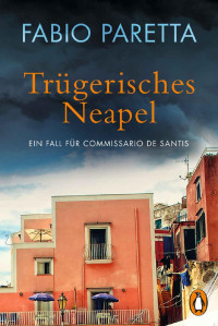 Fabio Paretta [Paretta, Fabio] — Trügerisches Neapel: Ein Fall für Commissario De Santis (2) (Ein Fall für Franco De Santis) (German Edition)