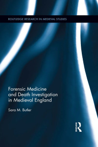 Sara M. Butler; — Forensic Medicine and Death Investigation in Medieval England