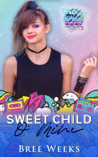 Bree Weeks — Sweet Child O' Mine (80s Baby #2)