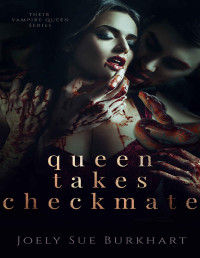 Joely Sue Burkhart — Queen Takes Checkmate (Their Vampire Queen Book 5)