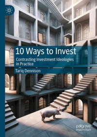 Tariq Dennison — 10 Ways to Invest: Contrasting Investment Ideologies in Practice