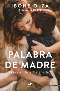 Ibone Olza — Palabra de madre. El poder de la maternidad