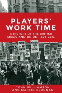 John Williamson — Players' work time: A history of the British Musicians' Union, 1893–2013