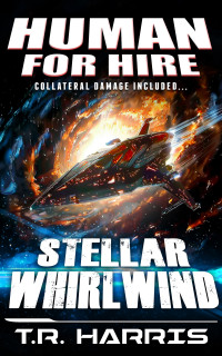 T.R. Harris — Human for Hire (10) -- Stellar Whirlwind : (Collateral Damage Included)