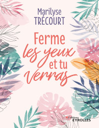 Marilyse Trécourt — Ferme les yeux et tu verras