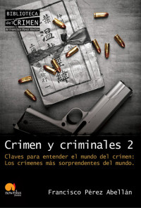 Francisco Pérez Abellán — Crimen Y Criminales II. Claves Para Entender El Mundo Del Crimen