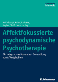 Leigh McCullough & Nat Kuhn & Stuart Andrews & Amelia Kaplan Romanowsky & Jonathan Wolf & Cara Lanza Hurley — Affektfokussierte psychodynamische Psychotherapie