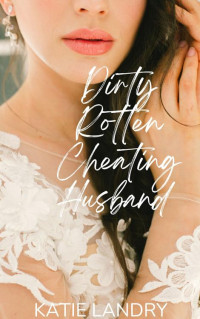 Katie Landry — Dirty Rotten Cheating Husband