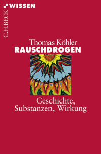 Köhler, Thomas — Rauschdrogen: Geschichte, Substanzen, Wirkung