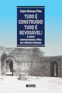 Alipio De Sousa Filho — Tudo é construído! tudo é revogável!