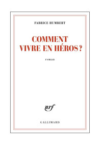 Fabrice Humbert — Comment vivre en héros?