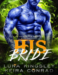 Keira Conrad & Luna Kingsley — His Bride (A Steamy Scifi Romance): Earth Women for Alien Warriors Book 2