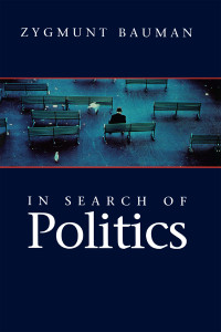 Bauman, Zygmunt; — In Search of Politics