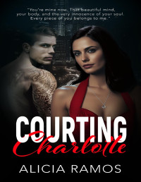 Alicia Ramos — Courting Charlotte: A Dark Mafia Bodyguard Romace (Cardinal Series Book 1)