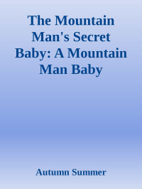 Autumn Summer — The Mountain Man's Secret Baby: A Mountain Man Baby Romance (Olympus Mountain Man Romance Series Book 5)