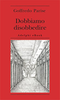 Goffredo Parise & S. Perrella — Dobbiamo disobbedire (Biblioteca minima) (Italian Edition)