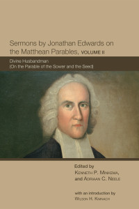 Kenneth P. Minkema;Adriaan C. Neele; & Adriaan C. Neele & Wilson H. Kimnach — Sermons by Jonathan Edwards on the Matthean Parables, Volume II