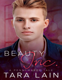 Tara Lain — Beauty, Inc.: A MM, Enemies-to-Lovers, Fairy Tale Retelling Romance (The Pennymaker Tales Book 3)