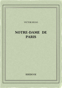 Victor Hugo — Notre-Dame de Paris