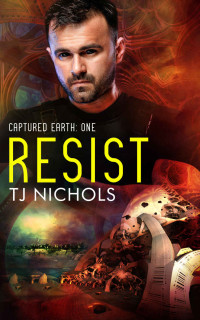 TJ Nichols — Resist (Captured Earth Book 1)