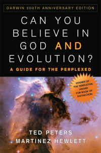 Ted Peters;Martinez Hewlett; — Can You Believe in God and Evolution?