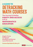 Angela Torres;Ho Nguyen;Elizabeth Hull Barnes;Laura Wentworth; & Ho Hai Nguyen & Elizabeth Crawford Hull Barnes & Laura Wentworth Streeter — A Guide to Detracking Math Courses