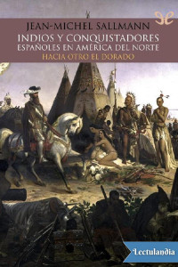 Jean-Michel Sallmann — Indios y conquistadores españoles en América del Norte