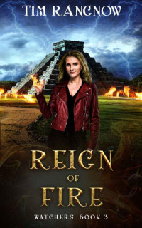 Tim Rangnow — Reign of Fire (Watchers Book 3)