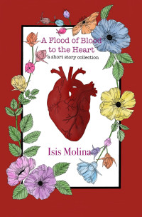 Isis Molina — A Flood of Blood to the Heart (a short story collection)