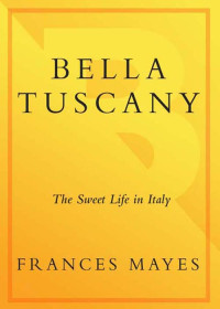 Mayes, Frances — Bella Tuscany