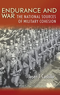 Jasen Castillo — Endurance and War: The National Sources of Military Cohesion