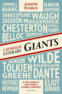 Joseph Pearce [Pearce, Joseph] — Catholic Literary Giants: A Field Guide to the Catholic Literary Landscape